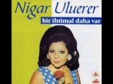 Nigar Uluerer - Bir İhtimal Daha Var