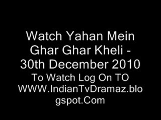 Watch Yahan Mein Ghar Ghar Kheli - 30th December 2010