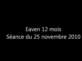 Eaven séance 25 11 10