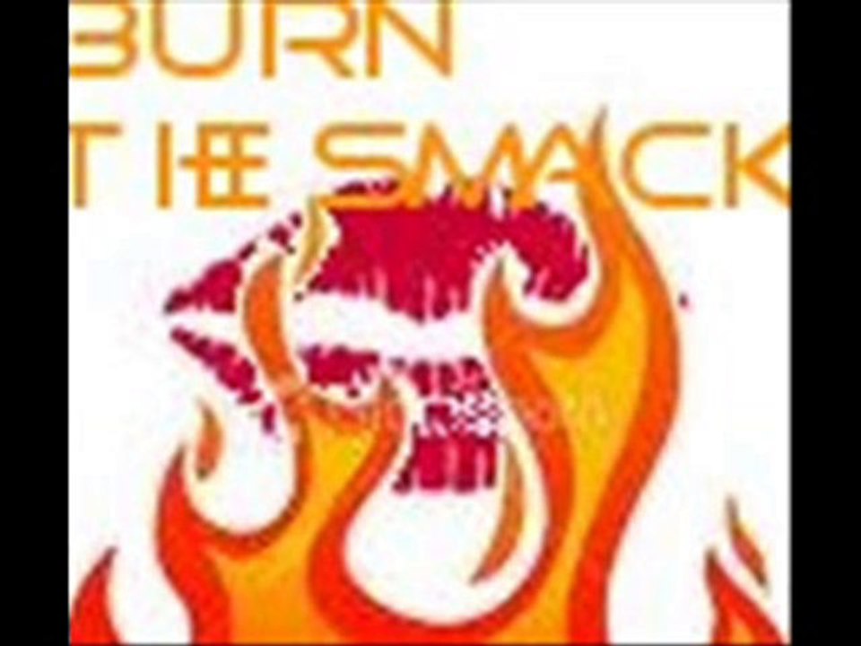 burn the smack