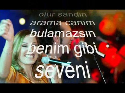 kiraç bulamazsın benim gibi seveni