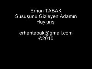erhan tabak - susuşunu gizleyen adamın haykırışı