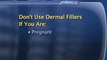 Dermal Fillers : Who should not get dermal fillers?