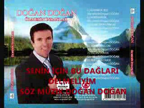 SENİN İÇİN BU DAĞLARI DELMELİYİM SÖZ- MÜZİK: DOĞAN DOĞAN