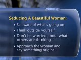 Seduction Essentials : What do I have to do to seduce a beautiful woman?