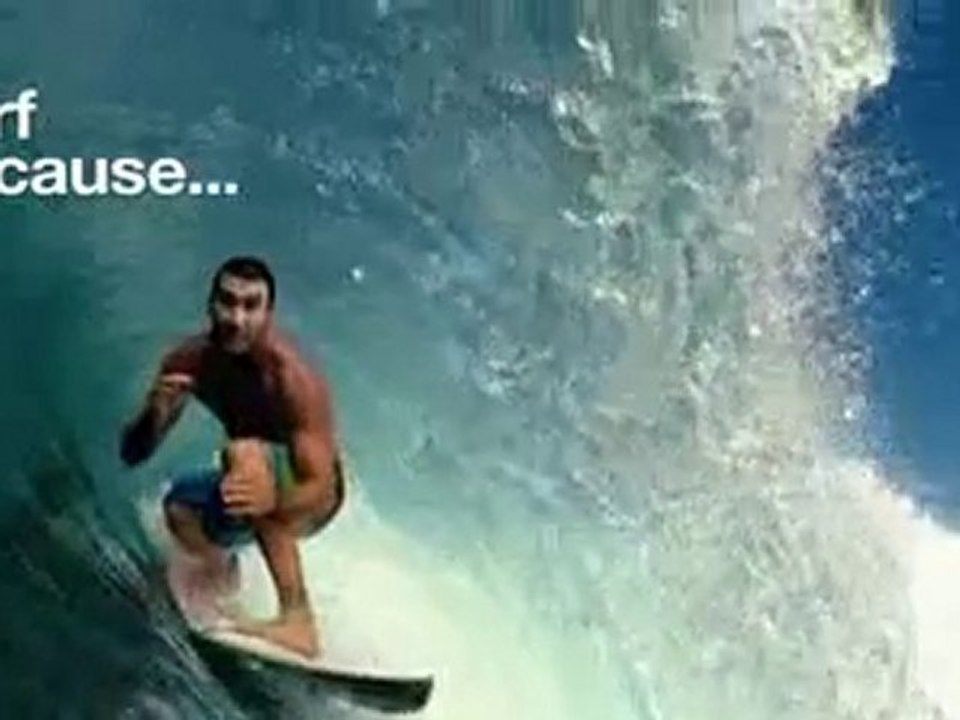 I surf because...