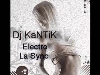 Dj KaNTiK Electro La Sync (Special Production)