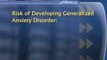 Generalized Anxiety Disorder : Who is most at risk for developing generalized anxiety disorder?