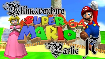 Super Mario 64 [17] - Le niveau tant haï