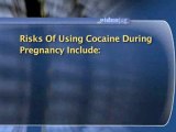 Illicit Drug Use During Pregnancy : What are the risks of using cocaine during pregnancy?