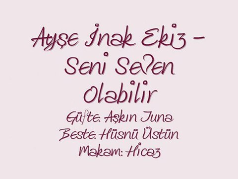 Ayşe İnak Ekiz-Seni Seven Olabilir