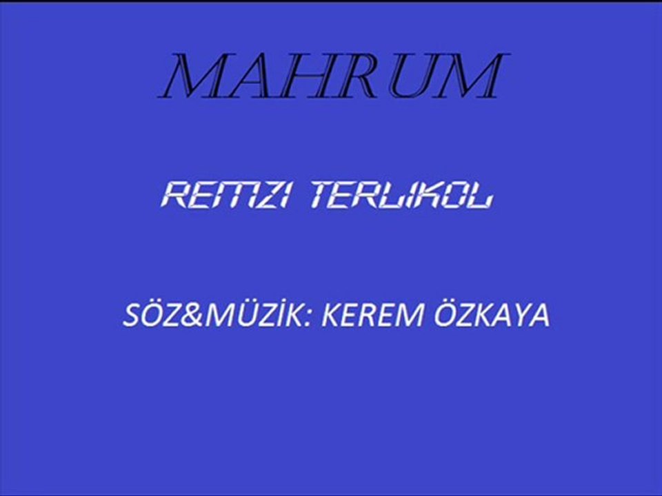 'Mahrum' - Remzi Terlikol    |   Söz&Müzik: Kerem Özkaya