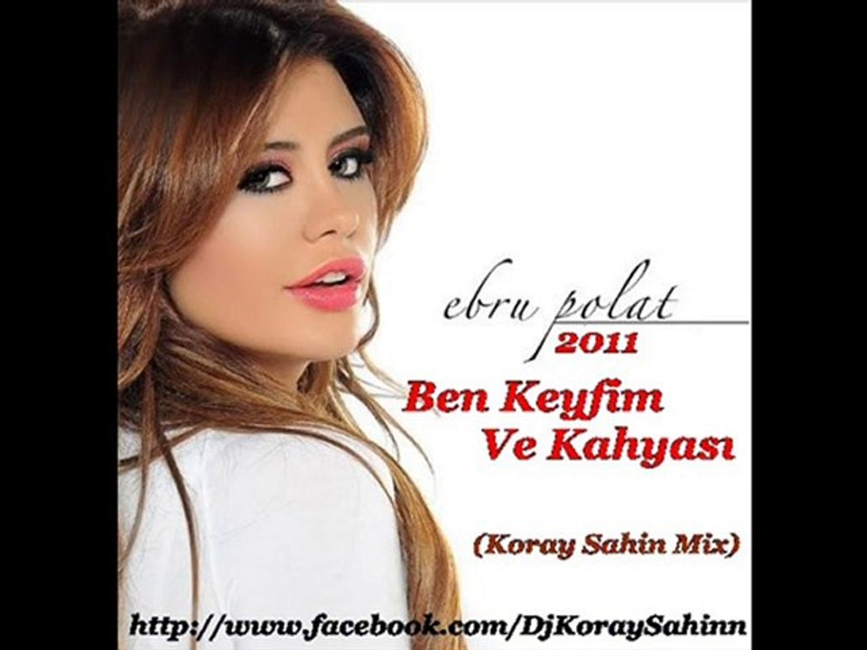 Ebru Polat -- Ben Keyfim ve Kahyasi  (Koray Sahin Mix) 2011