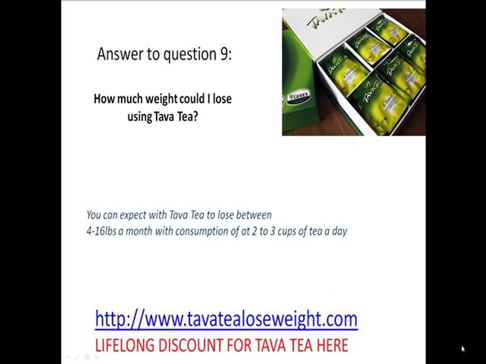 ANSWER:9 How much weight could I lose on Tava Tea?