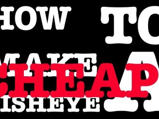 The How To Make N°1 : How To Make... A (Cheap) FishEye Lens.