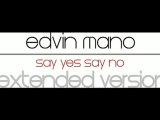 EDVIN MANO 2011 - SAY YES SAY NO ( Extended Version ) HQ