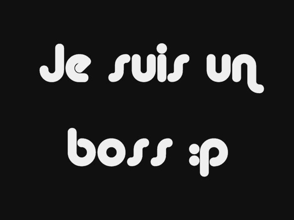Je suis un boss