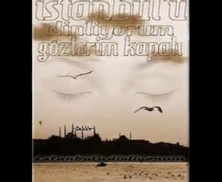 İstanbul'u dinliyorum gözlerim kapalı..ORHAN VELİ KANIK