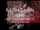 BEN SANA MECBURUM - FATİH ŞAHİN IŞIK