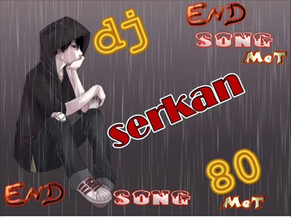 djserkan80 vs. end SONG met (orjinal mix 2011)