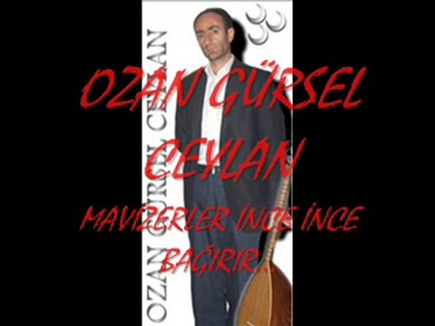 OZAN GÜRSEL CEYLAN-MAVİZERLER İNCE İNCE BAĞİRİR..
