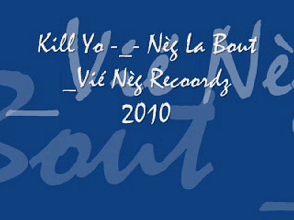 Kill Yo -_-Nèg La Bout _Vié Nèg Recoordz 2010