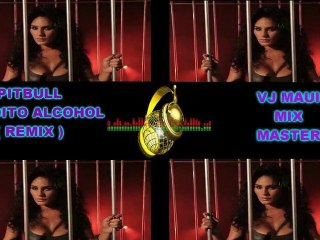 PITBULL-MALDITO ALCHOL [REMIX] VJ MAUI MIX MASTER