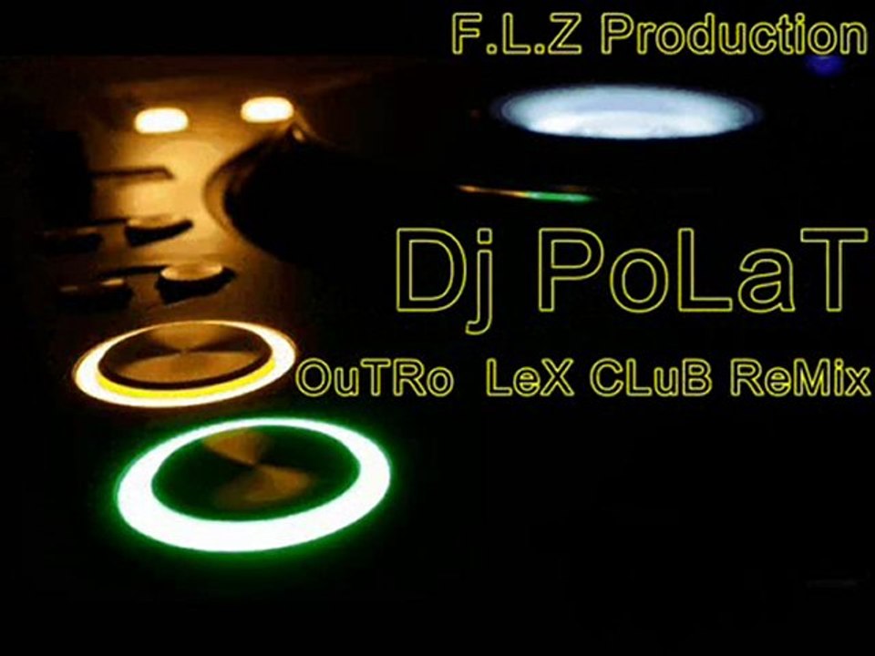 Dj PoLaT-OuTRo LeX (CLuB ReMix)