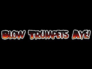 Blow The Trumpets, Aye!!