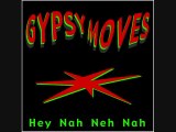 gypsy moves - Hey Nah Neh Nah
