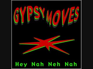 gypsy moves - Hey Nah Neh Nah
