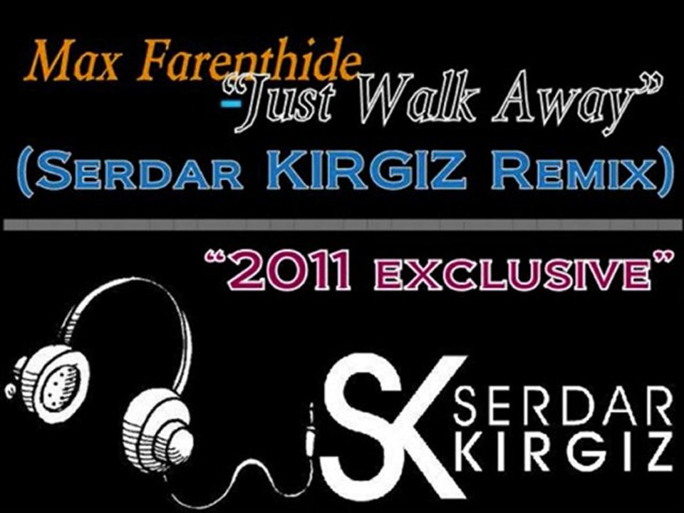 Max Farenthide - Just Walk Away (Serdar KIRGIZ Remix)