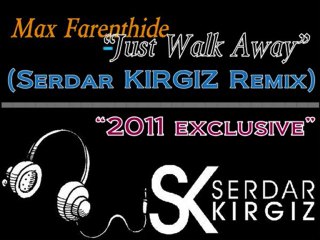 Max Farenthide - Just Walk Away (Serdar KIRGIZ Remix)