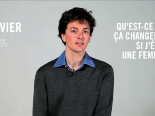 Olivier : Qu’est-ce que ça changerait si j’étais une femme ?