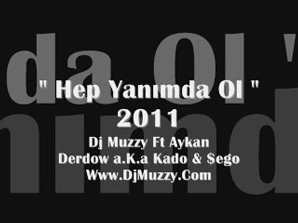 Dj Muzzy Ft Aykan & Derdow & $ego - Hep Yanımda Ol 2011