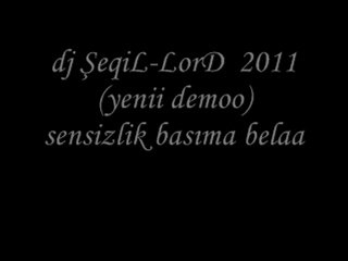 sensizlık başıma bela dj şeqil lord 2011