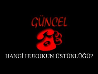 Güncel: Hangi "Hukukun Üstünlüğü" / 07. 12. 2010