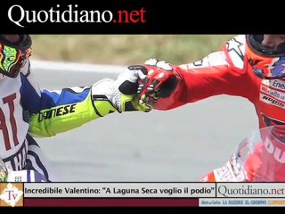 Incredibile Valentino: ''A Laguna Seca voglio il podio''