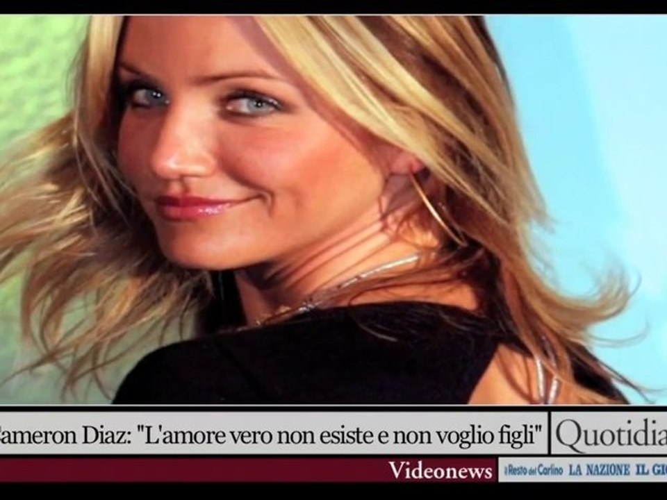 Cameron Diaz: ''L'amore vero non esiste e non voglio figli''