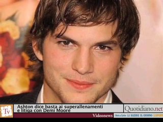 Ashton dice basta ai superallenamenti e litiga con Demi Moore
