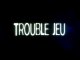 Trouble Jeu Bande Annonce