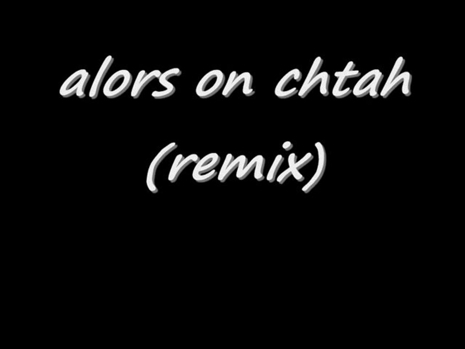alors on chtah (remix)