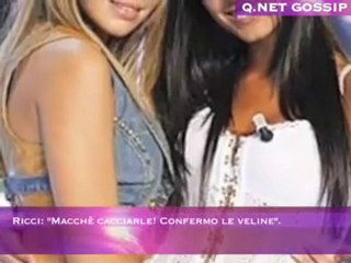 Ricci: "Macchè cacciarle! Confermo le veline".