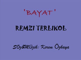 'BAYAT'  -  Remzi Terlikol     |    Söz&Müzik: Kerem Özkaya