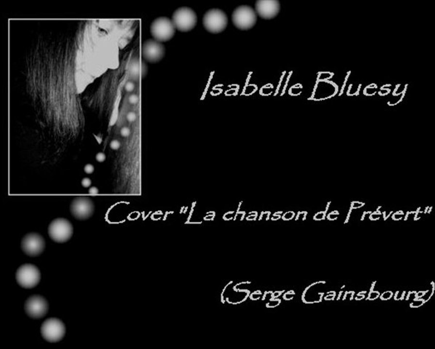 Isabelle Bluesy cover La Chanson De Prévert (Gainsbourg)