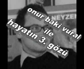 Onur Baki VURAL ile Hayatın 3. Gözü