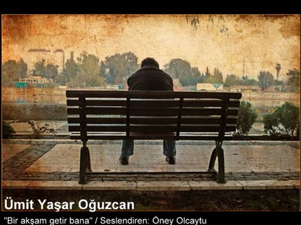 Ümit Yaşar Oğuzcan - "Bir akşam getir bana"