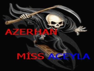 azerhan13  miss aceyla dan azerhan kardeşime gelsn :)