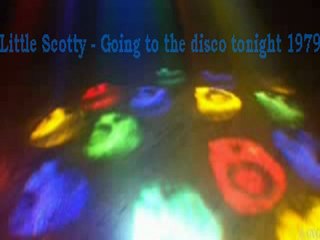 70's disco music-Little Scotty - Going to the disco tonight