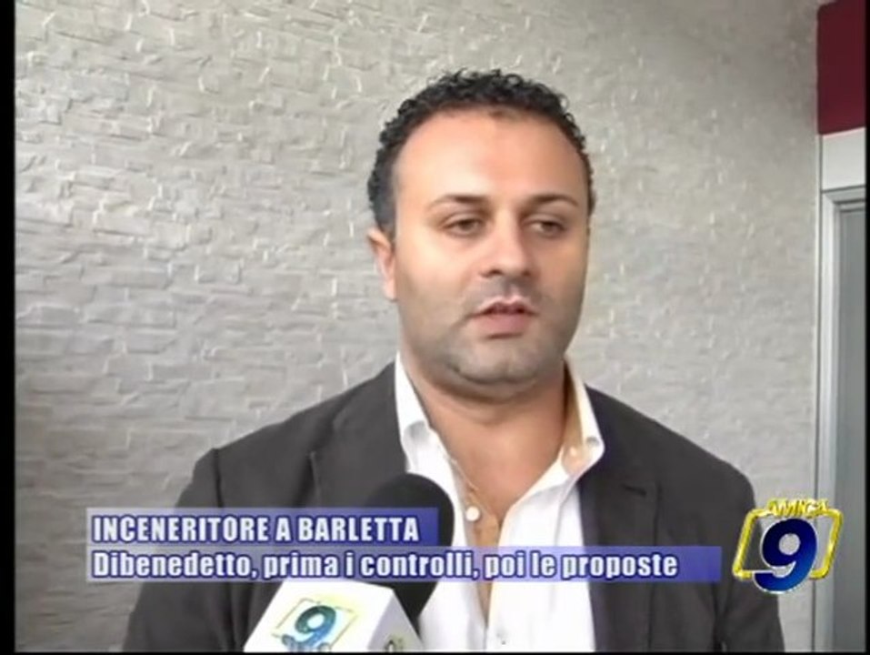INCENERITORE A BARLETTA | Dibenedetto, prima i controlli, poi le proposte